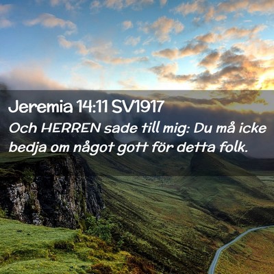 Picture 02 - Jeremia 14:11 SV1917 - Och HERREN sade till mig: Du må icke bedja om - Bible Verse Picture