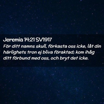 Picture 02 - Jeremia 14:21 SV1917 - För ditt namns skull, förkasta oss icke, låt - Bible Verse Picture