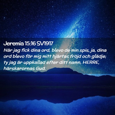 Picture 02 - Jeremia 15:16 SV1917 - När jag fick dina ord, blevo de min spis, ja, - Bible Verse Picture
