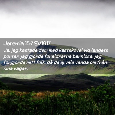 Picture 02 - Jeremia 15:7 SV1917 - Ja, jag kastade dem med kastskovel vid landets - Bible Verse Picture