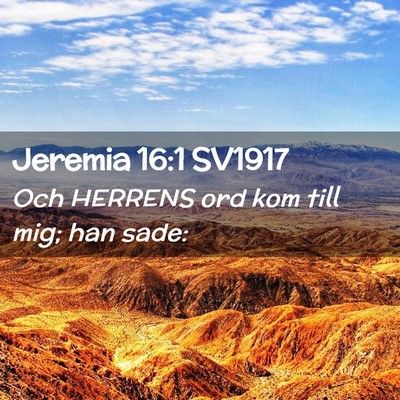Picture 02 - Jeremia 16:1 SV1917 - Och HERRENS ord kom till mig; han - Bible Verse Picture