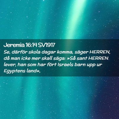 Picture 02 - Jeremia 16:14 SV1917 - Se, därför skola dagar komma, säger HERREN, - Bible Verse Picture