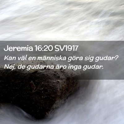 Picture 02 - Jeremia 16:20 SV1917 - Kan väl en människa göra sig gudar? Nej, de - Bible Verse Picture