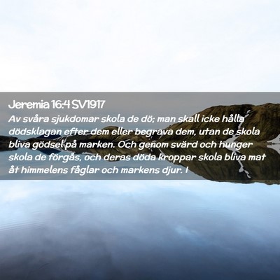 Picture 02 - Jeremia 16:4 SV1917 - Av svåra sjukdomar skola de dö; man skall icke - Bible Verse Picture