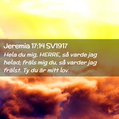 Picture 02 - Jeremia 17:14 SV1917 - Hela du mig, HERRE, så varde jag helad; fräls - Bible Verse Picture