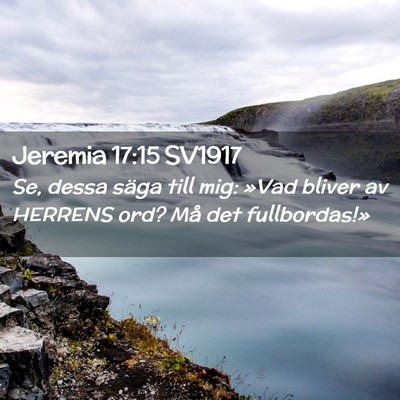Picture 02 - Jeremia 17:15 SV1917 - Se, dessa säga till mig: »Vad bliver av HERRENS - Bible Verse Picture