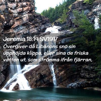 Picture 02 - Jeremia 18:14 SV1917 - Övergiver då Libanons snö sin upphöjda - Bible Verse Picture