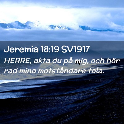 Picture 02 - Jeremia 18:19 SV1917 - HERRE, akta du på mig, och hör rad mina - Bible Verse Picture