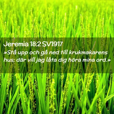 Picture 02 - Jeremia 18:2 SV1917 - »Stå upp och gå ned till krukmakarens hus; - Bible Verse Picture