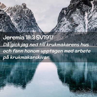 Picture 02 - Jeremia 18:3 SV1917 - Då gick jag ned till krukmakarens hus och fann - Bible Verse Picture
