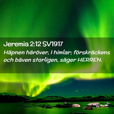 Picture 02 - Jeremia 2:12 SV1917 - Häpnen häröver, I himlar; förskräckens och - Bible Verse Picture