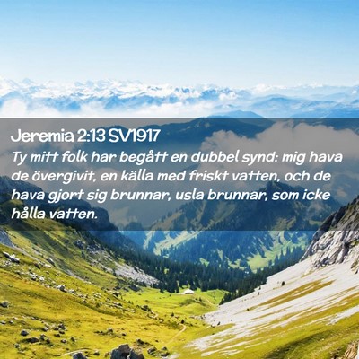 Picture 02 - Jeremia 2:13 SV1917 - Ty mitt folk har begått en dubbel synd: mig hava - Bible Verse Picture