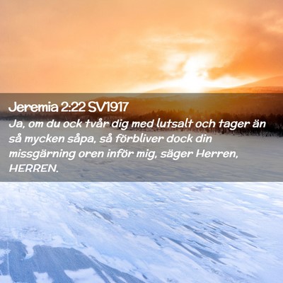 Picture 02 - Jeremia 2:22 SV1917 - Ja, om du ock tvår dig med lutsalt och tager än - Bible Verse Picture