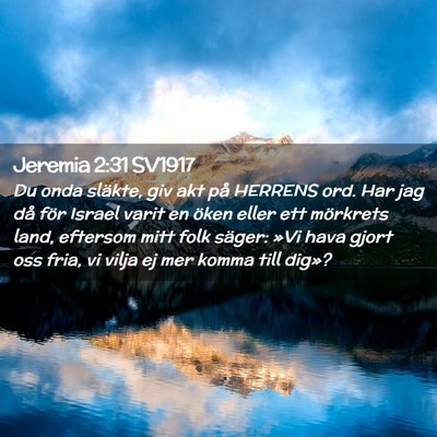 Picture 02 - Jeremia 2:31 SV1917 - Du onda släkte, giv akt på HERRENS ord. Har jag - Bible Verse Picture