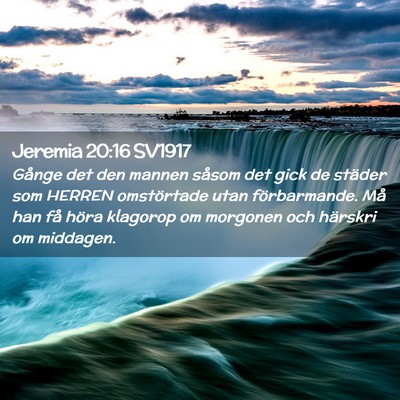 Picture 02 - Jeremia 20:16 SV1917 - Gånge det den mannen såsom det gick de städer - Bible Verse Picture