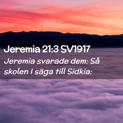 Picture 02 - Jeremia 21:3 SV1917 - Jeremia svarade dem: Så skolen I säga till - Bible Verse Picture
