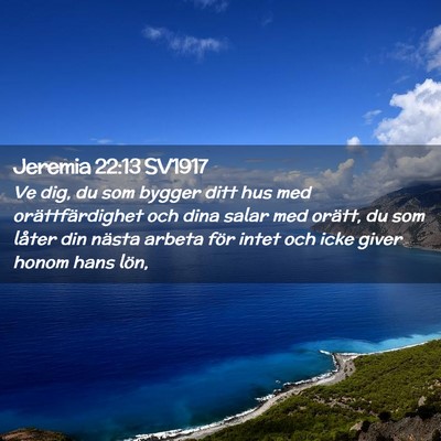 Picture 02 - Jeremia 22:13 SV1917 - Ve dig, du som bygger ditt hus med - Bible Verse Picture