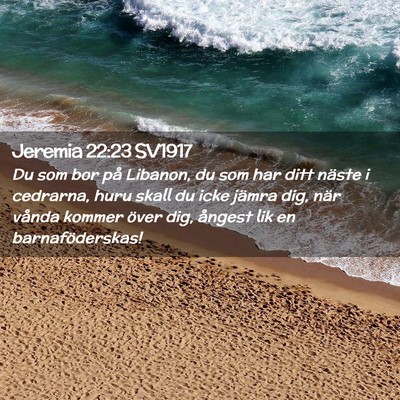 Picture 02 - Jeremia 22:23 SV1917 - Du som bor på Libanon, du som har ditt näste i - Bible Verse Picture