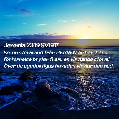 Picture 02 - Jeremia 23:19 SV1917 - Se, en stormvind från HERREN är här, hans - Bible Verse Picture