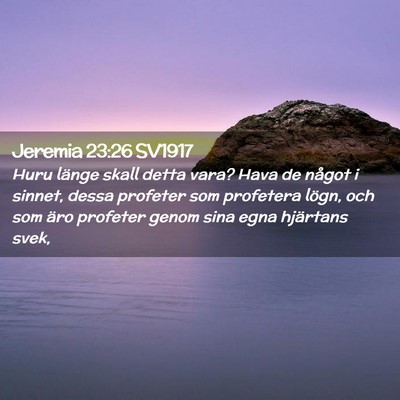Picture 02 - Jeremia 23:26 SV1917 - Huru länge skall detta vara? Hava de något i - Bible Verse Picture