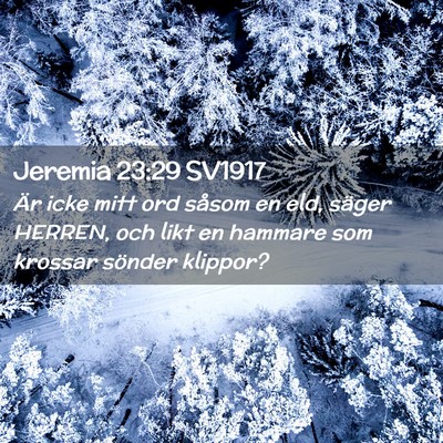 Picture 02 - Jeremia 23:29 SV1917 - Är icke mitt ord såsom en eld, säger HERREN, - Bible Verse Picture