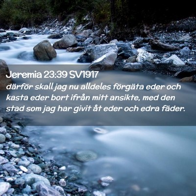 Picture 02 - Jeremia 23:39 SV1917 - därför skall jag nu alldeles förgäta eder och - Bible Verse Picture