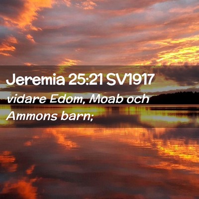 Picture 02 - Jeremia 25:21 SV1917 - vidare Edom, Moab och Ammons - Bible Verse Picture