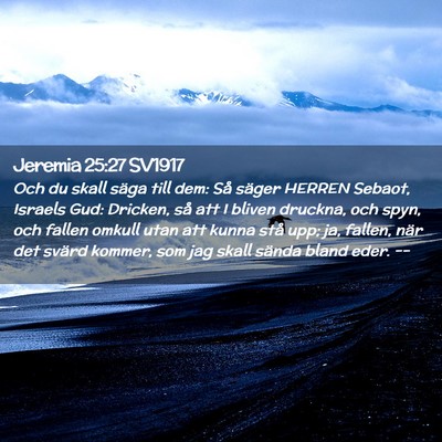 Picture 02 - Jeremia 25:27 SV1917 - Och du skall säga till dem: Så säger HERREN - Bible Verse Picture