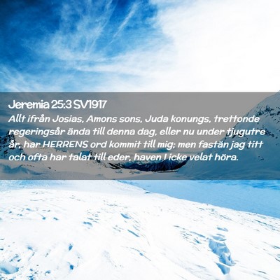 Picture 02 - Jeremia 25:3 SV1917 - Allt ifrån Josias, Amons sons, Juda konungs, - Bible Verse Picture