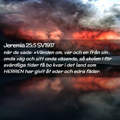 Picture 02 - Jeremia 25:5 SV1917 - när de sade: »Vänden om, var och en från sin - Bible Verse Picture
