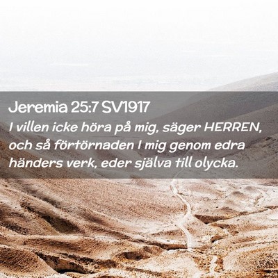 Picture 02 - Jeremia 25:7 SV1917 - I villen icke höra på mig, säger HERREN, och - Bible Verse Picture