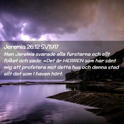 Picture 02 - Jeremia 26:12 SV1917 - Men Jeremia svarade alla furstarna och allt - Bible Verse Picture