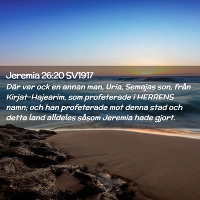 Picture 02 - Jeremia 26:20 SV1917 - Där var ock en annan man, Uria, Semajas son, - Bible Verse Picture