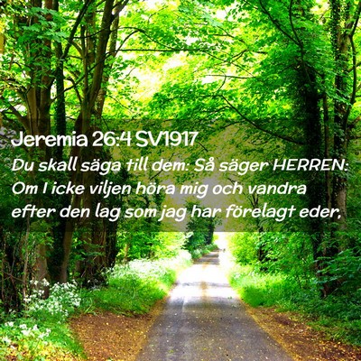 Picture 02 - Jeremia 26:4 SV1917 - Du skall säga till dem: Så säger HERREN: Om I - Bible Verse Picture
