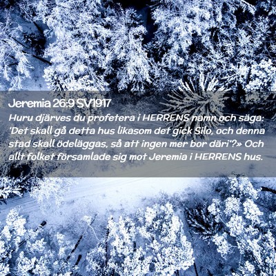 Picture 02 - Jeremia 26:9 SV1917 - Huru djärves du profetera i HERRENS namn och - Bible Verse Picture