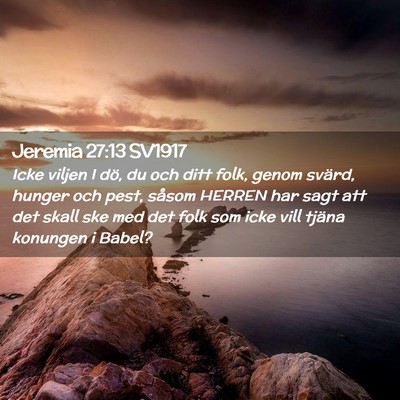 Picture 02 - Jeremia 27:13 SV1917 - Icke viljen I dö, du och ditt folk, genom - Bible Verse Picture