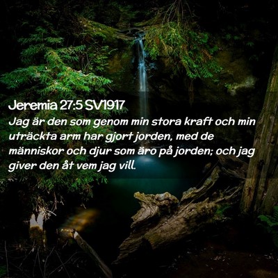 Picture 02 - Jeremia 27:5 SV1917 - Jag är den som genom min stora kraft och min - Bible Verse Picture