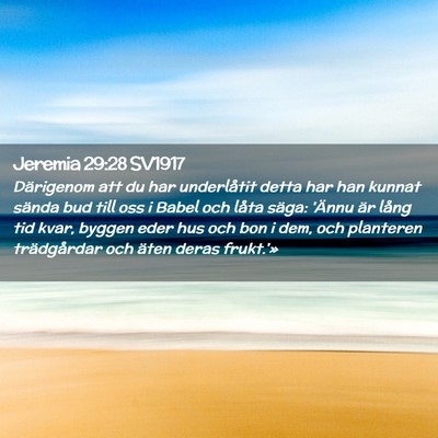 Picture 02 - Jeremia 29:28 SV1917 - Därigenom att du har underlåtit detta har han - Bible Verse Picture