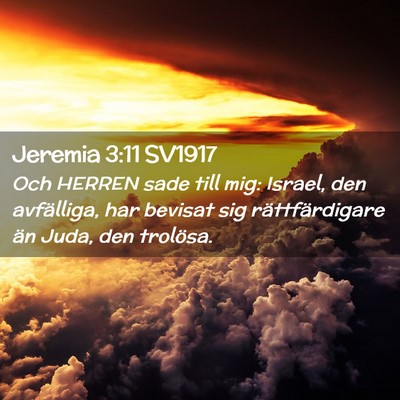 Picture 02 - Jeremia 3:11 SV1917 - Och HERREN sade till mig: Israel, den avfälliga, - Bible Verse Picture