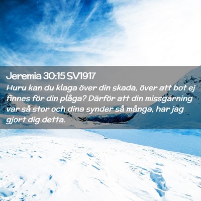 Picture 02 - Jeremia 30:15 SV1917 - Huru kan du klaga över din skada, över att bot - Bible Verse Picture