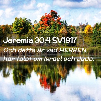 Picture 02 - Jeremia 30:4 SV1917 - Och detta är vad HERREN har talat om Israel och - Bible Verse Picture