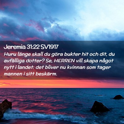 Picture 02 - Jeremia 31:22 SV1917 - Huru länge skall du göra bukter hit och dit, du - Bible Verse Picture