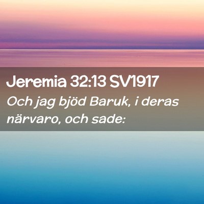 Picture 02 - Jeremia 32:13 SV1917 - Och jag bjöd Baruk, i deras närvaro, och - Bible Verse Picture