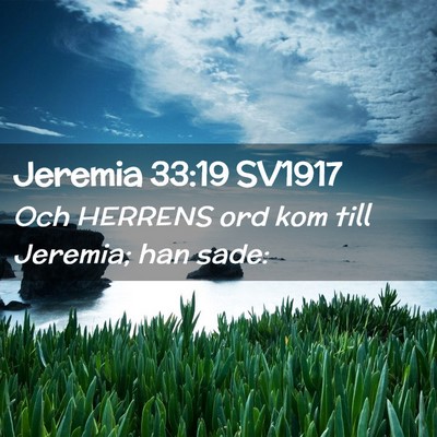 Picture 02 - Jeremia 33:19 SV1917 - Och HERRENS ord kom till Jeremia; han - Bible Verse Picture