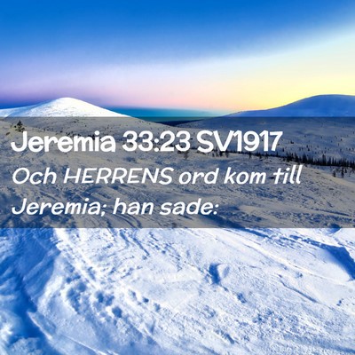 Picture 02 - Jeremia 33:23 SV1917 - Och HERRENS ord kom till Jeremia; han - Bible Verse Picture