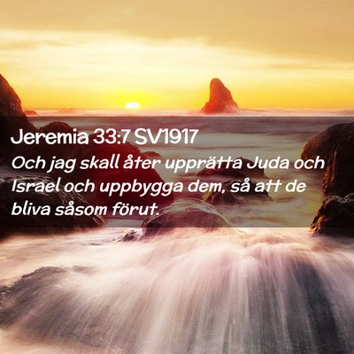Picture 02 - Jeremia 33:7 SV1917 - Och jag skall åter upprätta Juda och Israel och - Bible Verse Picture