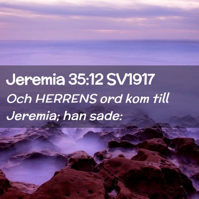 Picture 02 - Jeremia 35:12 SV1917 - Och HERRENS ord kom till Jeremia; han - Bible Verse Picture