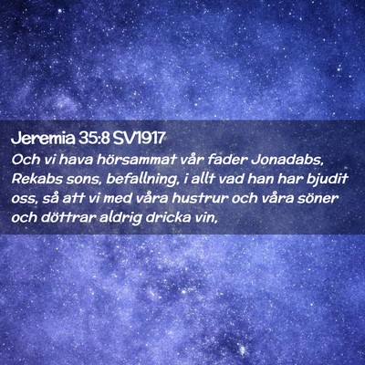 Picture 02 - Jeremia 35:8 SV1917 - Och vi hava hörsammat vår fader Jonadabs, - Bible Verse Picture