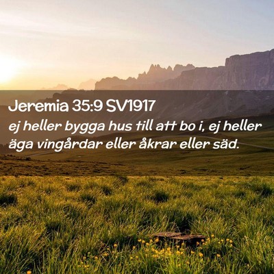 Picture 02 - Jeremia 35:9 SV1917 - ej heller bygga hus till att bo i, ej heller äga - Bible Verse Picture