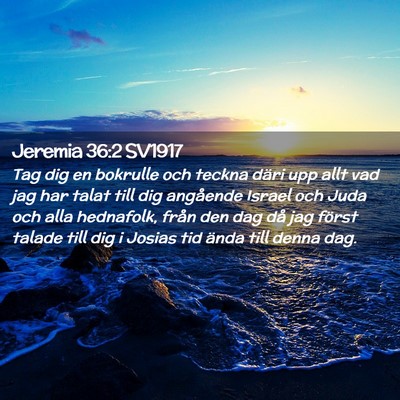 Picture 02 - Jeremia 36:2 SV1917 - Tag dig en bokrulle och teckna däri upp allt vad - Bible Verse Picture